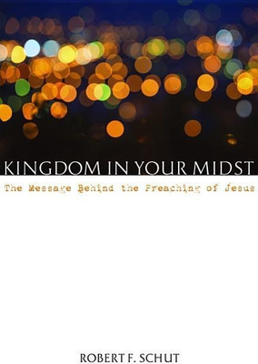 Kingdom in Your Midst(English, Paperback, Schut Robert F)