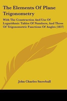 The Elements Of Plane Trigonometry(English, Paperback, Snowball John Charles)