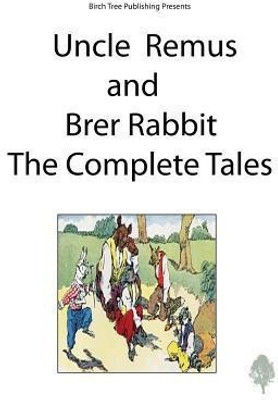 Uncle Remus and Brer Rabbit the Complete Tales(English, Paperback, Harris Joel Chandler)