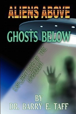 Aliens Above, Ghosts Below  - Explorations of the Unkown(English, Paperback, Taff Barry E)