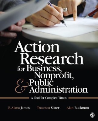 Action Research for Business, Nonprofit, and Public Administration(English, Paperback, James E. Alana)