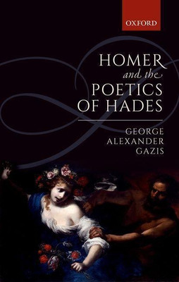 Homer and the Poetics of Hades(English, Hardcover, Gazis George Alexander)