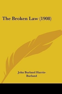The Broken Law (1908)(English, Paperback, Harris-Burland John Burland)
