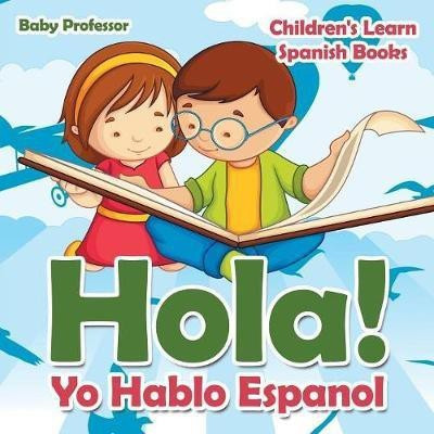 Hola! Yo Hablo Espanol Children's Learn Spanish Books(English, Paperback, Baby Professor)