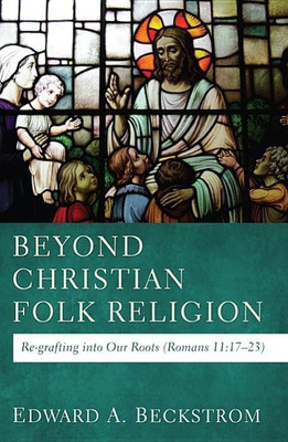 Beyond Christian Folk Religion(English, Hardcover, Beckstrom Edward A)