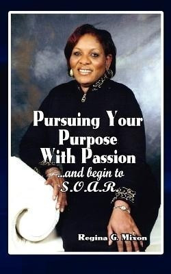 Pursuing Your Purpose With Passion(English, Paperback, Mixon Regina Gale)