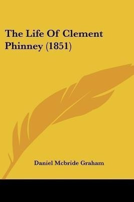 The Life Of Clement Phinney (1851)(English, Paperback, Graham Daniel McBride)