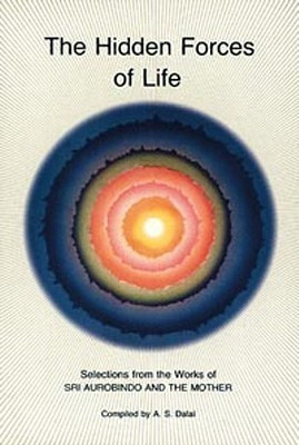 Hidden Forces of Life  - Selections from the Works of Sri Aurobindo and the Mother(English, Paperback, Aurobindo Sri)