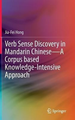 Verb Sense Discovery in Mandarin Chinese-A Corpus based Knowledge-Intensive Approach(English, Hardcover, Hong Jia-Fei)