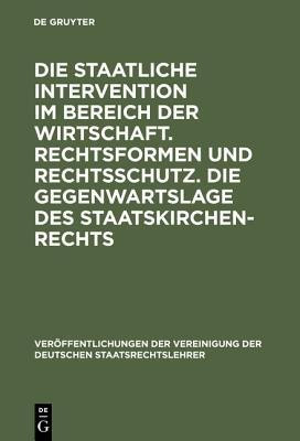 Die Staatliche Intervention Im Bereich Der Wirtschaft. Rechtsformen Und Rechtsschutz. Die Gegenwartslage Des Staatskirchenrechts(German, Hardcover, unknown)