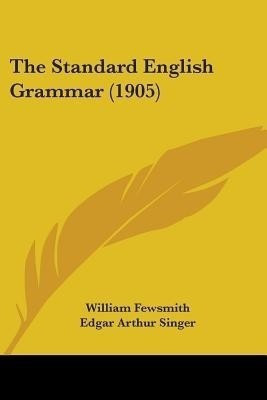 The Standard English Grammar (1905)(English, Paperback, Fewsmith William)