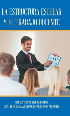 La Estructura Escolar Y El Trabajo Docente(Spanish, Hardcover, Lejarza Brenda Guadalupe Monterrubi Dr)