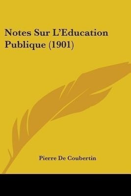 Notes Sur L'Education Publique (1901)(English, Paperback, Coubertin Pierre De)