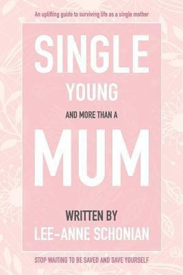Single Young and More Than A Mum.(English, Paperback, Schonian Lee-Anne)