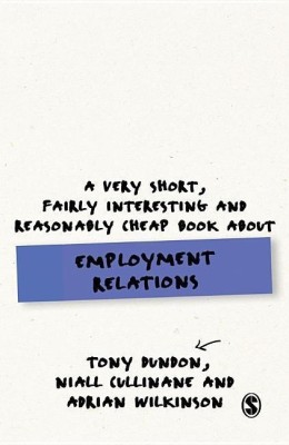 A Very Short, Fairly Interesting and Reasonably Cheap Book About Employment Relations(English, Paperback, Dundon Tony)