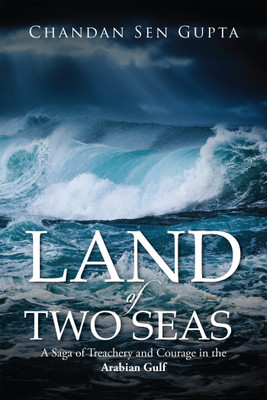 Land of Two Seas  - A Saga of Treachery and Courage in the Arabian Gulf(English, Paperback, Gupta Chandan Sen)