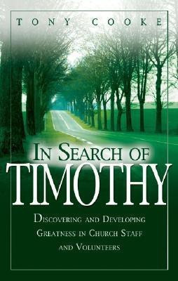 In Search of Timothy  - Discovering and Developing Greatness in Church Staff and Voluteers(English, Paperback, Cooke Tony)