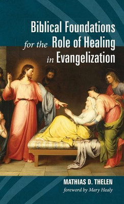 Biblical Foundations for the Role of Healing in Evangelization(English, Hardcover, Thelen Mathias D)