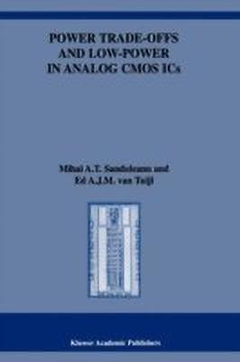 Power Trade-offs and Low-Power in Analog CMOS ICs(English, Paperback, Sanduleanu Mihai A.T.)