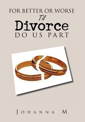 For Better or Worse Til Divorce Do Us Part(English, Hardcover, M Johanna)