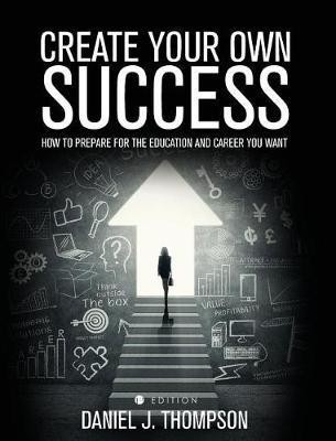 Create Your Own Success(English, Hardcover, Thompson Daniel J)