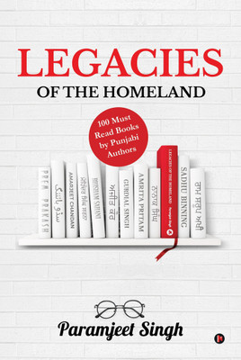 Legacies of the Homeland  - 100 Must Read Books by Punjabi Authors(English, Paperback, Singh Paramjeet)