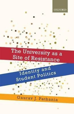 The University as a Site of Resistance  - Identity and Student Politics(English, Hardcover, Pathania Gaurav J.)