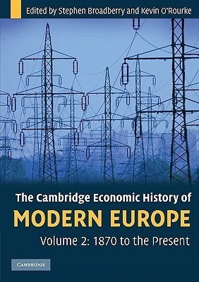 The Cambridge Economic History of Modern Europe: Volume 2, 1870 to the Present(English, Paperback, Broadberry Stephen)