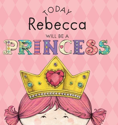 Today Rebecca Will Be a Princess(English, Hardcover, Croyle Paula)