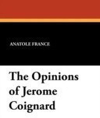The Opinions of Jerome Coignard(English, Paperback, France Anatole)