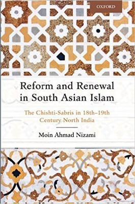 Reform and Renewal in South Asian Islam  - The Chishti - Sabris in 18th - 19th Century North India(English, Hardcover, Nizami Moin Ahmad)