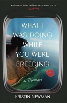 What I Was Doing While You Were Breeding(English, Electronic book text, Newman Kristin)