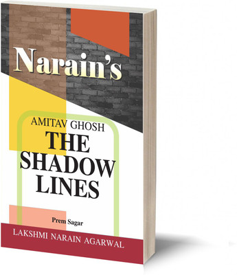 Narain's The Shadow Lines (English): Amitabh Ghosh [Paperback] Prem Sagar-Critical Study, Appreciation, Characterization and Questions with Answers(Paperback, Prem Sagar)
