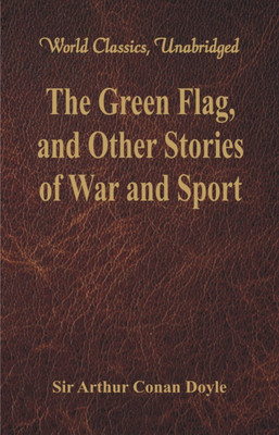 The Green Flag, and Other Stories of War and Sport(English, Paperback, Doyle Arthur Conan Sir)