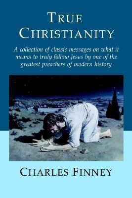 True Christianity(English, Paperback, Finney Charles)
