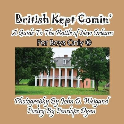 British Kept Comin' -- A Guide to the Battle of New Orleans -- For Boys Only(r)(English, Paperback, Dyan Penelope)