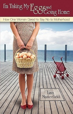 I'm Taking My Eggs and Going Home(English, Paperback, Manterfield Lisa)