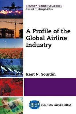 A Profile of the Global Airline Industry(English, Paperback, Gourdin Kent N.)