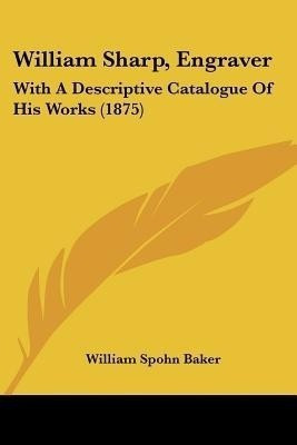 William Sharp, Engraver(English, Paperback, Baker William Spohn)
