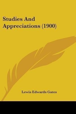 Studies And Appreciations (1900)(English, Paperback, Gates Lewis Edwards)
