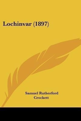 Lochinvar (1897)(English, Paperback, Crockett Samuel Rutherford)