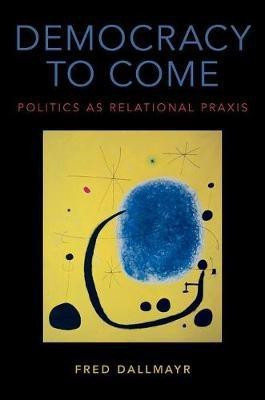 Democracy to Come(English, Hardcover, Dallmayr Fred)