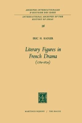 Literary Figures in French Drama (1784-1834)(English, Paperback, Kadler Eric H.)