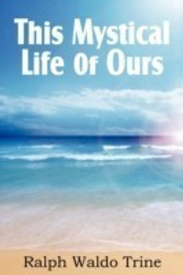 This Mystical Life of Ours(English, Paperback, Trine Ralph Waldo)