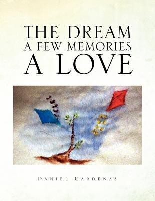 The Dream a Few Memories a Love(English, Paperback, Cardenas Daniel)