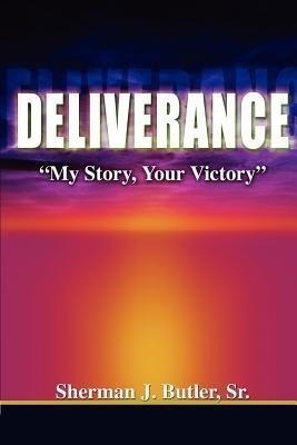 Deliverance, My Story, Your Victory(English, Paperback, Butler Sherman J Sr)