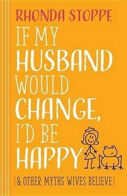 If My Husband Would Change, I'd Be Happy(English, Electronic book text, Stoppe Rhonda)