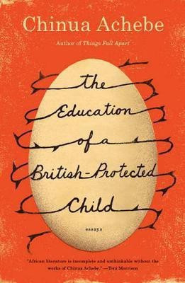 The Education of a British-Protected Child(English, Electronic book text, Achebe Chinua)
