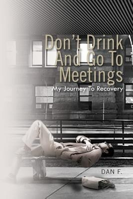 Don't Drink and Go to Meetings(English, Paperback, Dan F)