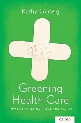 Greening Health Care(English, Paperback, Gerwig Kathy)